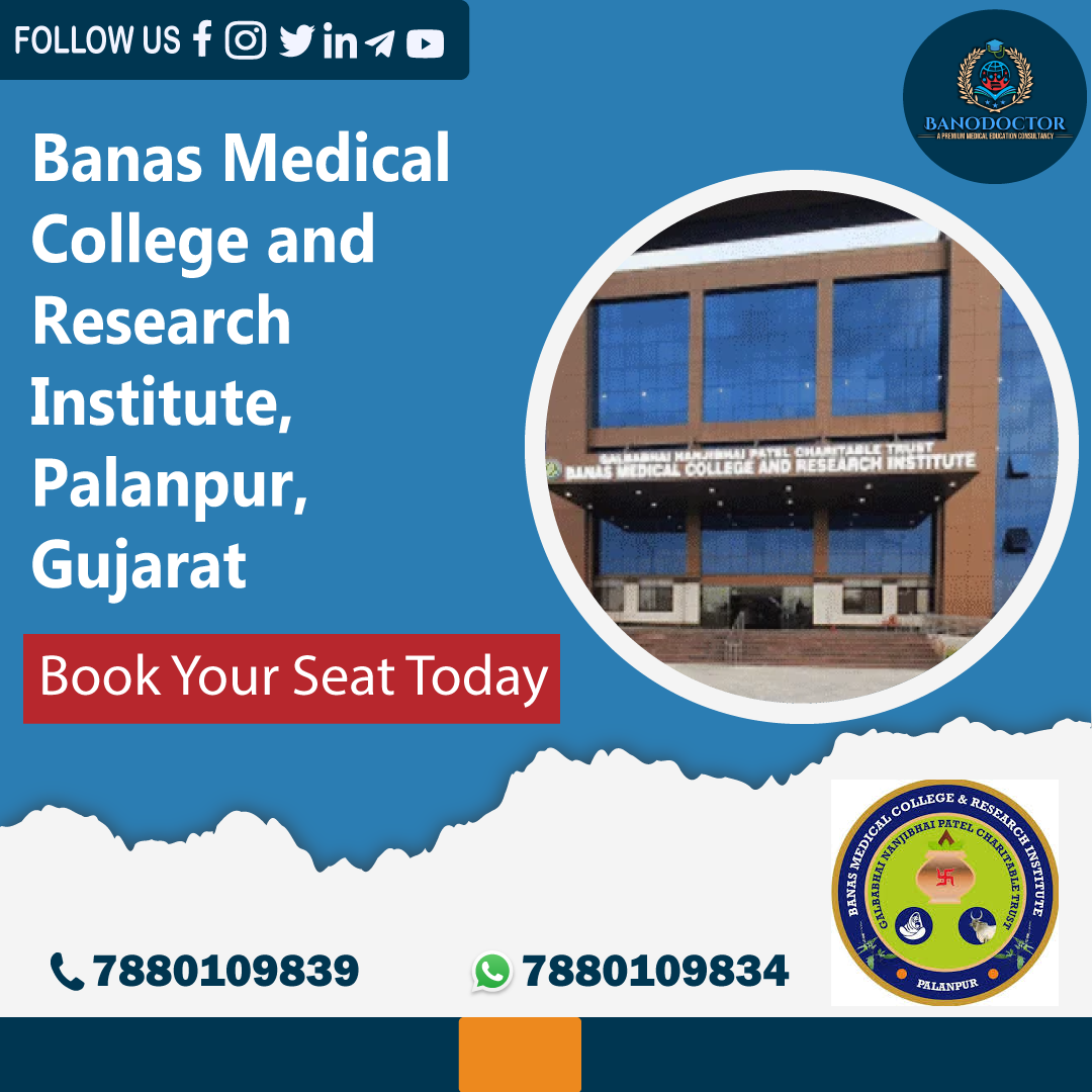 Banas Medical College and Research Institute, Palanpur, Gujarat , Fees,Ranking,Cutoff,Eligibility,Courses,Admission 2025,FAQ