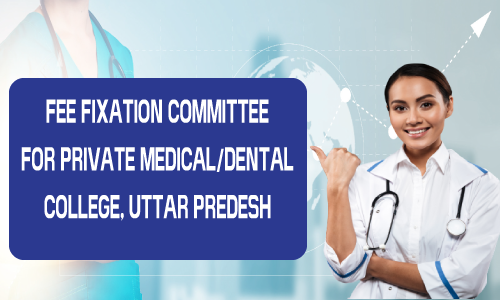 FEE Fixation Committee  For Private MEDICAL/DENTAL College, Uttar Pradesh