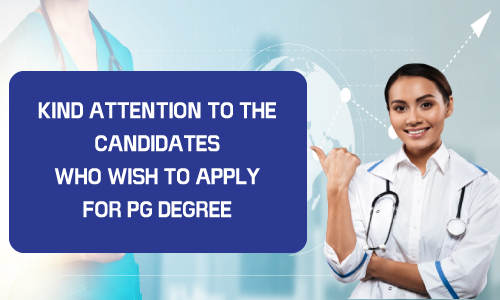 KIND ATTENTION TO THE CANDIDATES WHO WISH TO APPLY FOR PG DEGREE