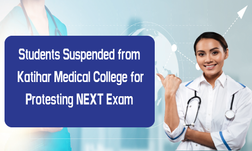 Students Suspended from Katihar Medical College for Protesting NeXT Exam
