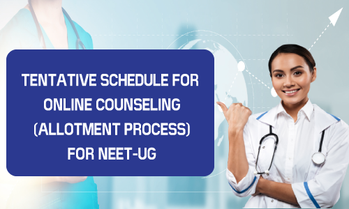 TENTATIVE SCHEDULE FOR ONLINE COUNSELING (ALLOTMENT PROCESS) FOR NEET-UG